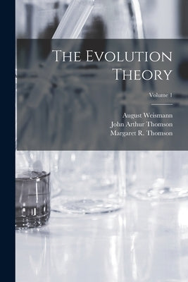 The Evolution Theory; Volume 1 by Thomson, John Arthur