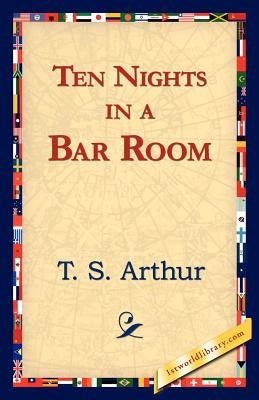 Ten Nights in a Bar Room by Arthur, T. S.