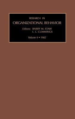 Research in Organizational Behavior: Vol 4 by Barry M. Staw