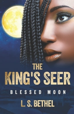 Blessed Moon: The King's Seer by Bethel, L. S.
