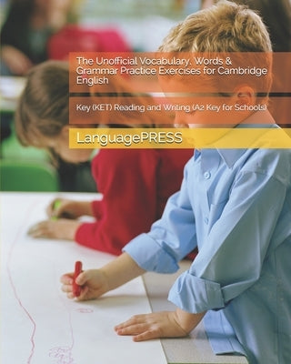 The Unofficial Vocabulary, Words & Grammar Practice Exercises for Cambridge English: Key (KET) Reading and Writing by Languagepress