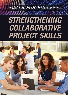 Strengthening Collaborative Project Skills by Uhl, Xina M.