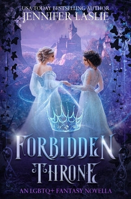Forbidden Throne: An LGBTQ+ Fantasy Novella by Laslie, Jennifer