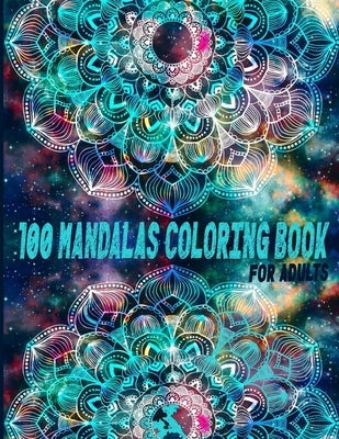 100 Mandalas Coloring Book For Adults: A Creative And Talented Love And Heart, Alien, Ancient Civilization, Animals, Decorative, Egyptian, Skull, Stea by Publications, Wow Design