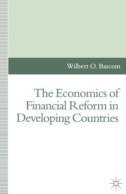 The Economics of Financial Reform in Developing Countries by Bascom, Wilbert O.