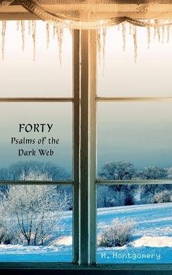 Forty Psalms of the Dark Web by Montgomery, M.