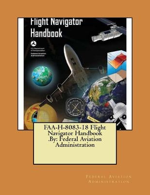 FAA-H-8083-18 Flight Navigator Handbook .By: Federal Aviation Administration by Administration, Federal Aviation