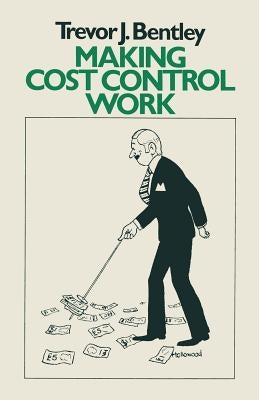 Making Cost Control Work by Bentley, Trevor J.