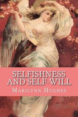 Selfishness and Self-Will: The Path to Selflessness in World Religions by Hughes, Marilynn