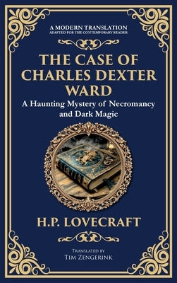 The Case of Charles Dexter Ward: Lovecraft's Chilling Tale of Necromancy and Ancient Evil (Deluxe Hardbound Edition) by Lovecraft, H. P.