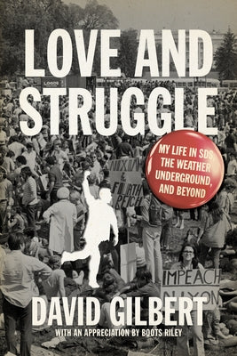 Love and Struggle: My Life in Sds, the Weather Underground, and Beyond by Gilbert, David