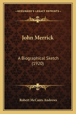 John Merrick: A Biographical Sketch (1920) by Andrews, Robert McCants