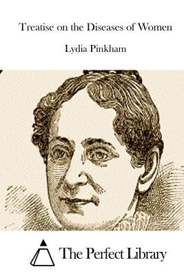 Treatise on the Diseases of Women by Pinkham, Lydia