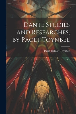 Dante Studies and Researches, by Paget Toynbee by Toynbee, Paget Jackson