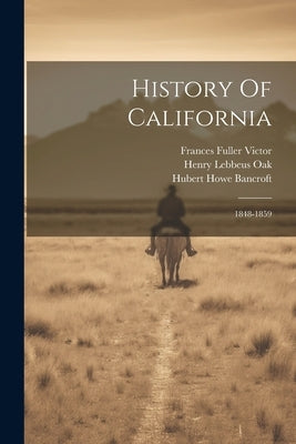 History Of California: 1848-1859 by Bancroft, Hubert Howe