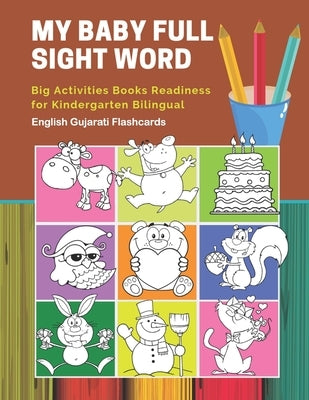 My Baby Full Sight Word Big Activities Books Readiness for Kindergarten Bilingual English Gujarati Flashcards: Learn reading tracing workbook and fun by Publishing, Educational