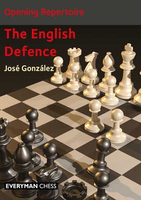 Opening Repertoire: The English Defence by González, José