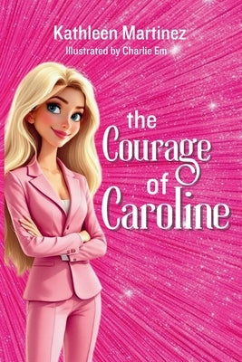 The Courage of Caroline by Martinez, Kathleen