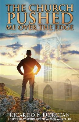 The Church Pushed Me Over The Edge by Dorcean, Ricardo F.