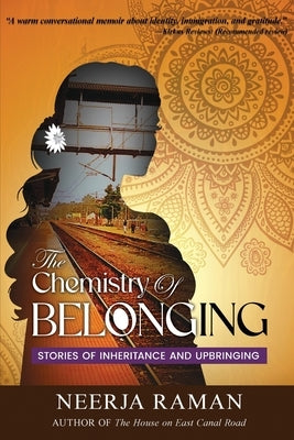 The Chemistry Of Belonging: Stories Of Inheritance And Upbringing by Raman, Neerja