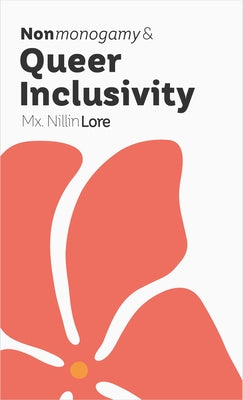 Nonmonogamy and Queer Inclusivity: A More Than Two Essentials Guide by Lore, Nillin