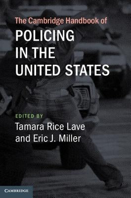The Cambridge Handbook of Policing in the United States by Lave, Tamara Rice
