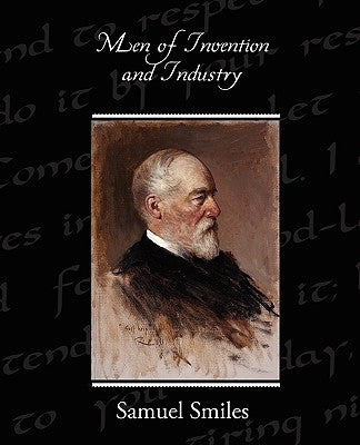 Men of Invention and Industry by Smiles, Samuel, Jr.