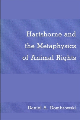 Hartshorne and the Metaphysics of Animal Rights by Dombrowski, Daniel A.