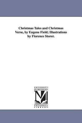 Christmas Tales and Christmas Verse, by Eugene Field; Illustrations by Florence Storer. by Field, Eugene