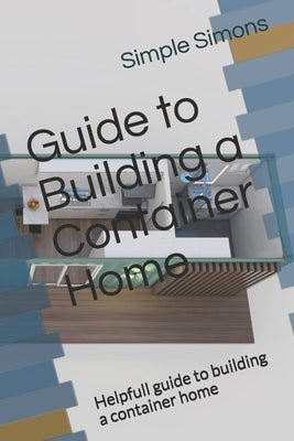 Guide to Building a Container Home: Helpfull guide to building a container home by Services, Australian