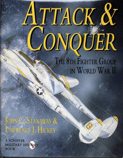 Attack & Conquer: The 8th Fighter Group in World War II by Stanaway, John