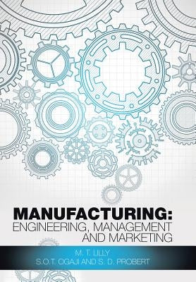 Manufacturing: Engineering, Management and Marketing by Lilly, M. T.