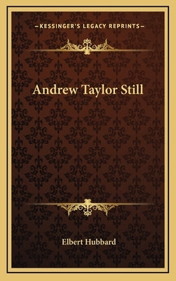 Andrew Taylor Still by Hubbard, Elbert