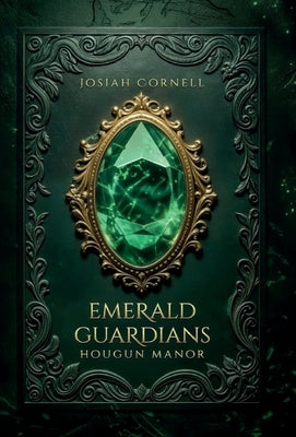 The Emerald Guardians: The Emerald Guardians - Hougun Manor by Cornell, Josiah