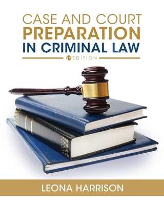 Case and Court Preparation in Criminal Law by Kilgore, Christina