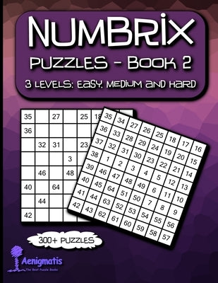Numbrix puzzles - Book 2: 3 Levels: Easy, Medium and Hard by Aenigmatis