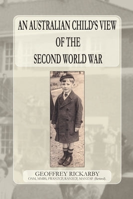 An Australian Child's View of The Second World War by Rickarby, Geoffrey A.