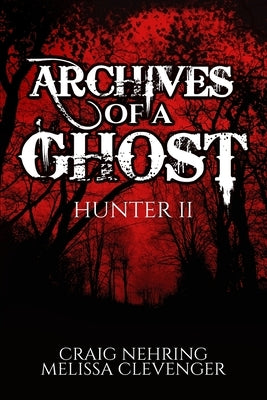 Archives of A Ghost Hunter II by Nehring, Craig