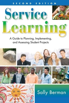 Service Learning: A Guide to Planning, Implementing, and Assessing Student Projects by Berman, Sally