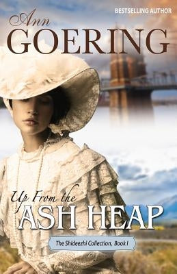 Up from the Ash Heap by Goering, Ann