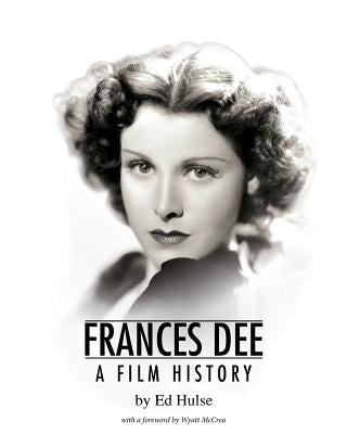 Frances Dee: A Film History by Hulse, Ed