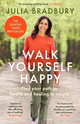 Walk Yourself Happy: Find Your Path to Health and Healing in Nature by Bradbury, Julia