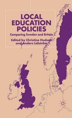 Local Education Policies: Comparing Sweden and Britain by Hudson, C.