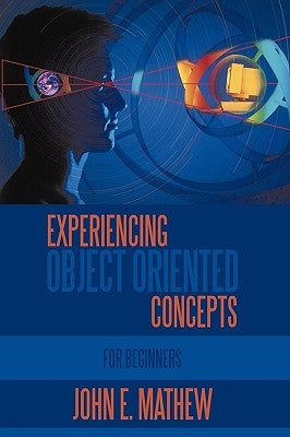 Experiencing Object Oriented Concepts: For Beginners by Mathew, John E.