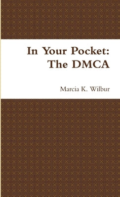 In Your Pocket: The DMCA by Wilbur, Marcia