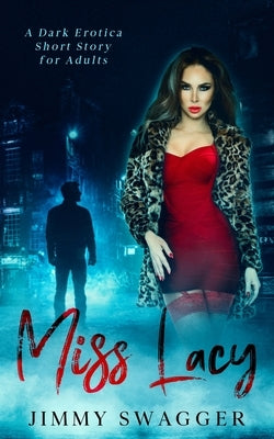 Miss Lacy: A Dark Erotica Short Story for Adults by Swagger, Jimmy