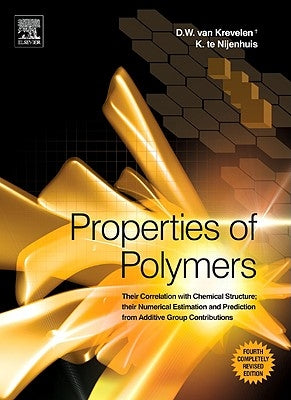 Properties of Polymers: Their Correlation with Chemical Structure; Their Numerical Estimation and Prediction from Additive Group Contributions by Van Krevelen, D. W.