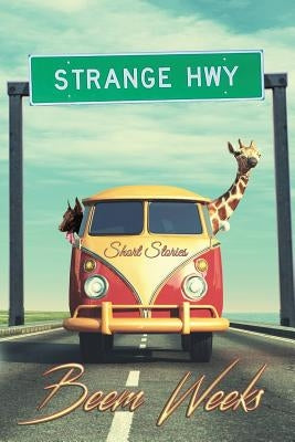 Strange Hwy: Short Stories by Weeks, Beem