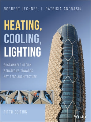 Heating, Cooling, Lighting: Sustainable Design Strategies Towards Net Zero Architecture by Lechner, Norbert M.