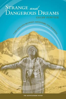 Strange and Dangerous Dreams: The Fine Line Between Adventure and Madness by Powter, Geoff